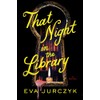 That Night in the Library: A Novel