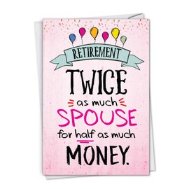 NobleWorks, Twice The Spouse - Funny Happy Retirement Card for Wife, Husband - Retired Farewell Card with Envelope C3220RTG