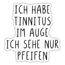 Spreadshirt Ich Habe Tinnitus Im Auge Funny Saying Sticker 10 x 10 cm Matt White