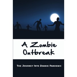 A Zombie Outbreak: The Journey Into Zombie Pandemic