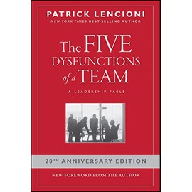 The Five Dysfunctions of a Team: A Leadership Fable