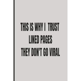 This Is Why I Trust Lined PagesThey Don’t Go Viral - Grey: Funny Gift Notebook for Coworkers, Friends &Family — 110Lined Pages Safe from Social Media