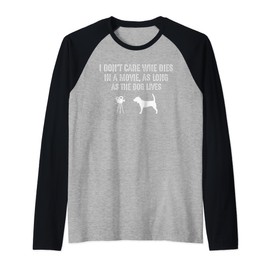 I Don't Care Who Dies In A Movie As Long As Dog Lives Funny Raglan Baseball Tee