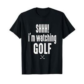 Masters and Chill SHHH Im Watching Golf Funny Golf Fan T-Shirt