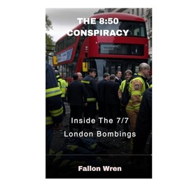 The 8:50 Conspiracy: Inside The 7/7 London Bombings