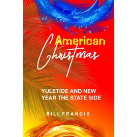 AMERICAN CHRISTMAS: YULETIDE AND YEAR THE STATESIDE