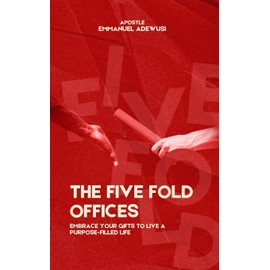 The Five Fold Offices: Embrace Your Gifts to Live a Purpose-Filled Life
