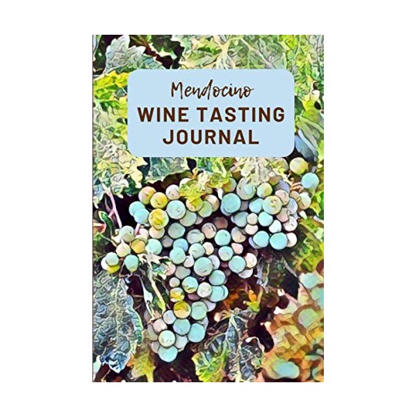 Mendocino Wine Tasting Journal: A Guided Log Book With Prompted