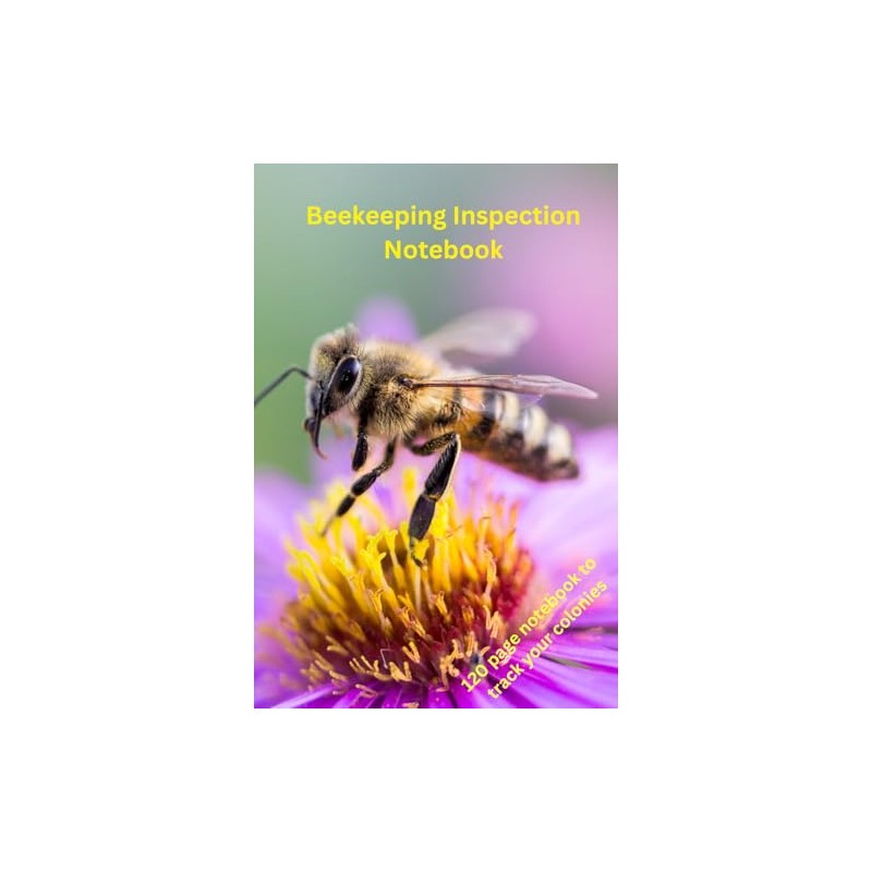 Beekeeping Inspection Notebook: 120 page log book for colony well