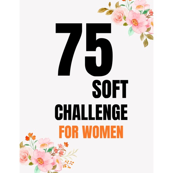 75 Soft Challenge Journal & Tracker for Women: Empower Your