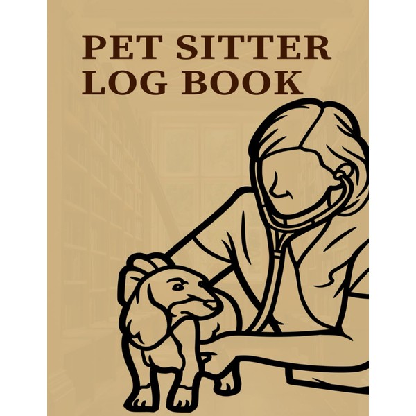  Pet Sitter Log Book: Keep Track of Pet Care