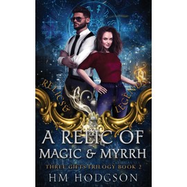 A Relic Of Magic And Myrrh: An enemies-to-lovers, fake relationship, grumpy vs sunshine steamy paranormal romance (Relics and Legends)