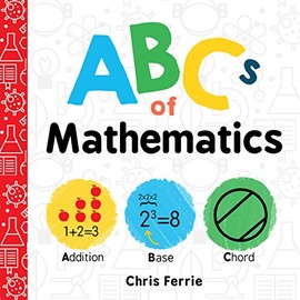 ABCs of Mathematics: Learn About Addition, Equations, and More in this Perfect Primer for Preschool Math (Baby Board Books, Science Gifts for Kids) (Baby University)