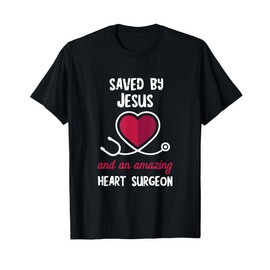 Saved By Jesus Heart Patients Survivor Open Heart Surgery T-Shirt