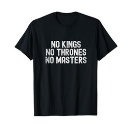 No Kings No Thrones No Masters Bold Text Design T-Shirt