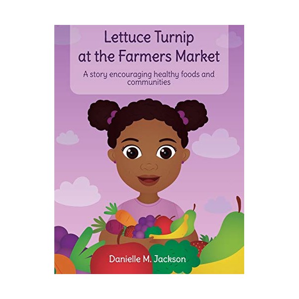 Lettuce Turnip at the Farmers Market: A Story Encouraging Healthy