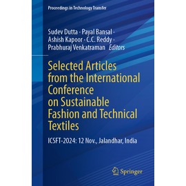 Selected Articles from the International Conference on Sustainable Fashion and Technical Textiles: ICSFT-2024: 12 November, Jalandhar, India (Proceedings in Technology Transfer)
