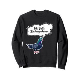 Oh, Hello Kindergarteners Cute Pigeon Kindergarten Teacher Sweatshirt