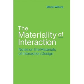 The Materiality of Interaction: Notes on the Materials of Interaction Design (Mit Press)