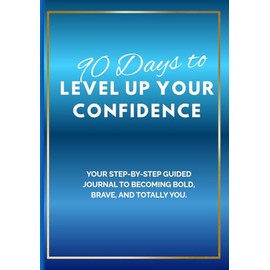 90 Day to Level Up Your Confidence: Daily Gratitude and Guided Journal to take you from meh to fabulous!