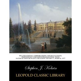 Multinational corporations, socio-cultural dependence and industrialization: need satisfaction or want creation? WP 909-77, March, 1977