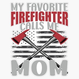 My Favorite Firefighter Calls Me Mom Design. Sticker Bumper Sticker Vinyl Decal 5"