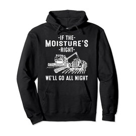Cool If The Moisture's Right Farmer Gift Funny Farm Men Pullover Hoodie