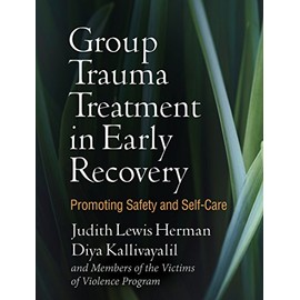Group Trauma Treatment in Early Recovery: Promoting Safety and Self-Care