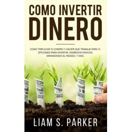 Como Invertir Dinero: C?Mo Triplicar Tu Dinero Y Hacer Que Trabaje Para Ti ...
