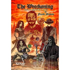 The Wreckoning: Tales of Depravity & Tacos by Frank Madaio, Heavy Metal and Punk Rock, 5 Short Stories