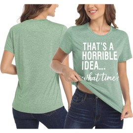 That's A Horrible Idea What Time Shirt Funny Party Sarcastic Sayings Drinking Humor Women's Tee Shirt Cute Tops Tee Girl Tee (Light Green M)