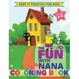 The FUN With Nana Coloring Book For Ages 3 - 8: FANTASTIC Coloring and Drawing Activity Book For Kids