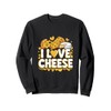 I Love Cheese Cute Cheese Enthusiast Fun Sweatshirt
