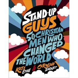 Stand-Up Guys: 50 Christian Men Who Changed the World