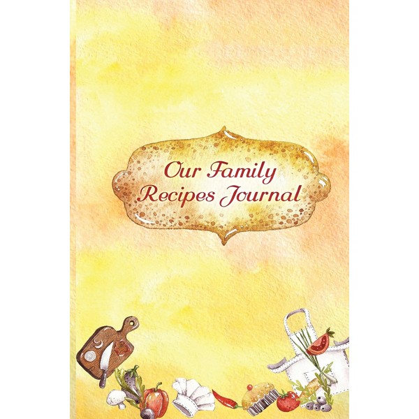 Our Family Recipes Journal: Personalized Recipe Book, Empty Recipe Book,
