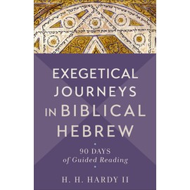 Exegetical Journeys in Biblical Hebrew: 90 Days of Guided Reading