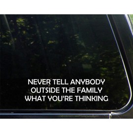 Diamond Graphics Never Tell Anybody Outside The Family What You're Thinking (8-3/4" x 2-1/4") Die Cut Decal Bumper Sticker for Windows, Cars, Trucks, Etc.