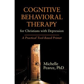 Cognitive Behavioral Therapy for Christians with Depression: A Practical Tool-Based Primer (Spirituality and Mental Health)
