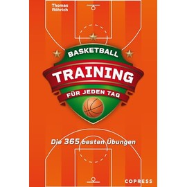 Basketballtraining für jeden Tag. Die 365 besten Übungen. Trainingsplan erstellen für Hobby- und Profi-Basketballspieler. Bebilderte Basketball-Drills für Warmup, Offense, Defense, Koordination u.v.m.
