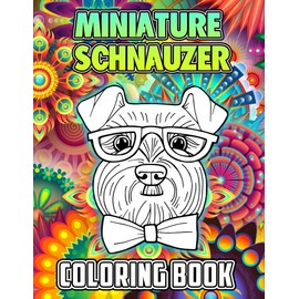 Miniature Schnauzer Coloring Book: A Cool Coloring Book With Many Illustrations Of Miniature Schnauzer For Fans of All Ages To Relax And Relieve Stress