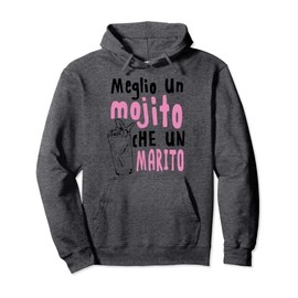 Meglio Un Mojito Che Un Marito Funny Cocktail Lover Gag Gift Pullover Hoodie