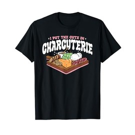 I Put The Cute In Charcuterie Apparel T-Shirt