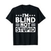 Blindness I'm Blind Not Stupid Blind T-Shirt