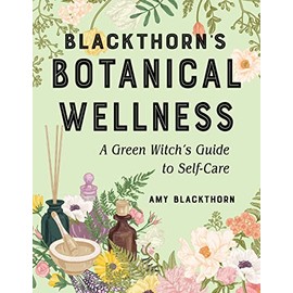 Blackthorn's Botanical Wellness: A Green Witch's Guide to Self-Care