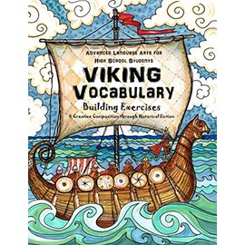 Advanced Language Arts for High School Students - Viking Vocabulary Building: & Creative Composition Through Historical Fiction: Volume 1