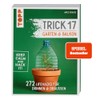 Trick 17 - Garten & Balkon.: 272 Lifehacks für drinnen