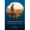 Shepherding the Flock: A Pastoral Care Manual