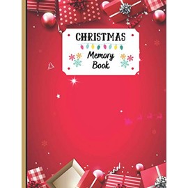 Christmas Memory Book: Holiday Journal to Keep Stories and Pictures From Each Year Gathered in One Place with Space for Photos or Sketches and Text , 100 Pages , Christmas Memories Book