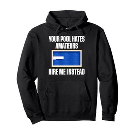 Your Pool Hates Amateurs Hire Me Pool Guy Pool Cleaner Pullover Hoodie
