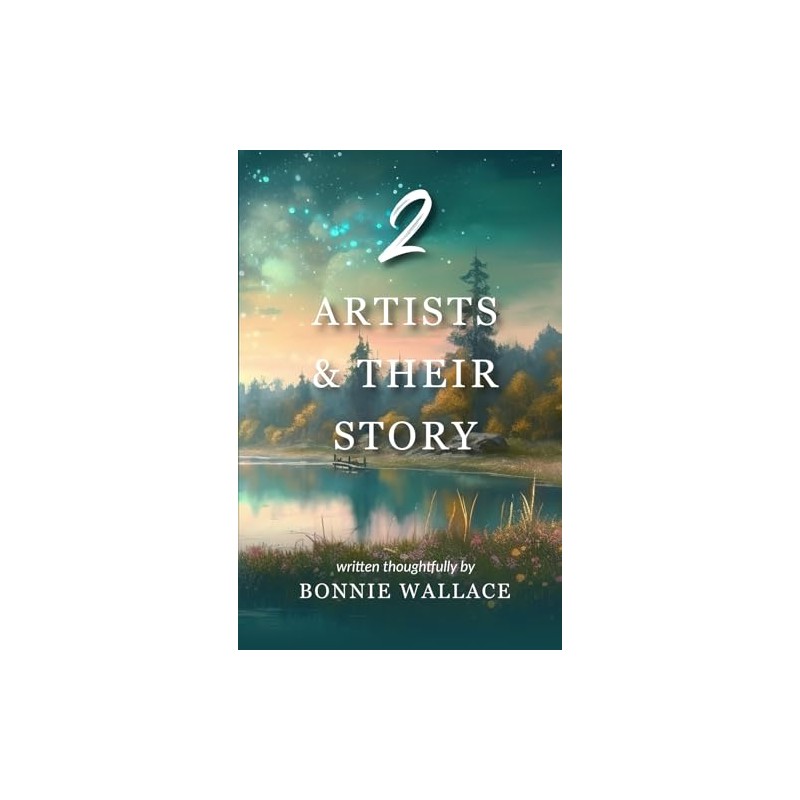 Two Artists & Their Story: Written thoughtfully by Bonnie Wallace